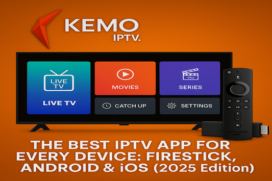 The Best IPTV App for Every Device: Firestick, Smart TV, Android & iOS (2025 Edition)